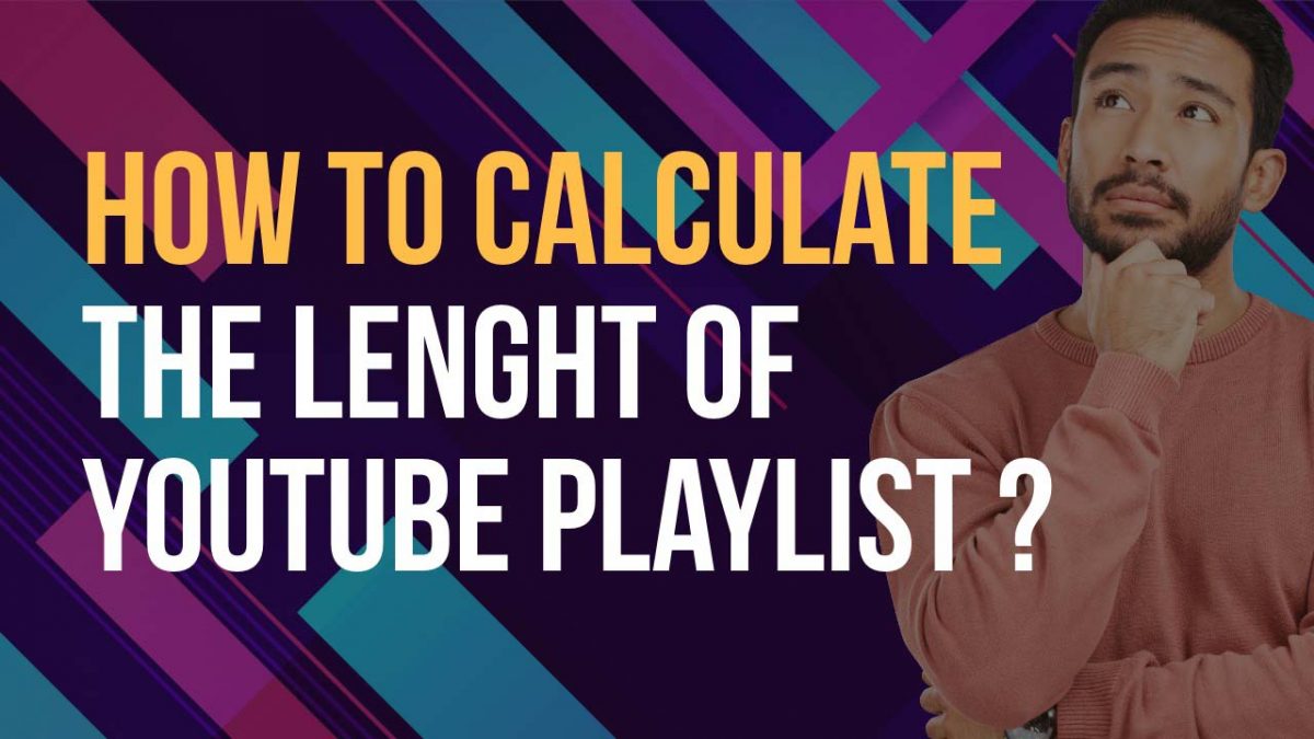 How do I calculate the total length of a YouTube playlist