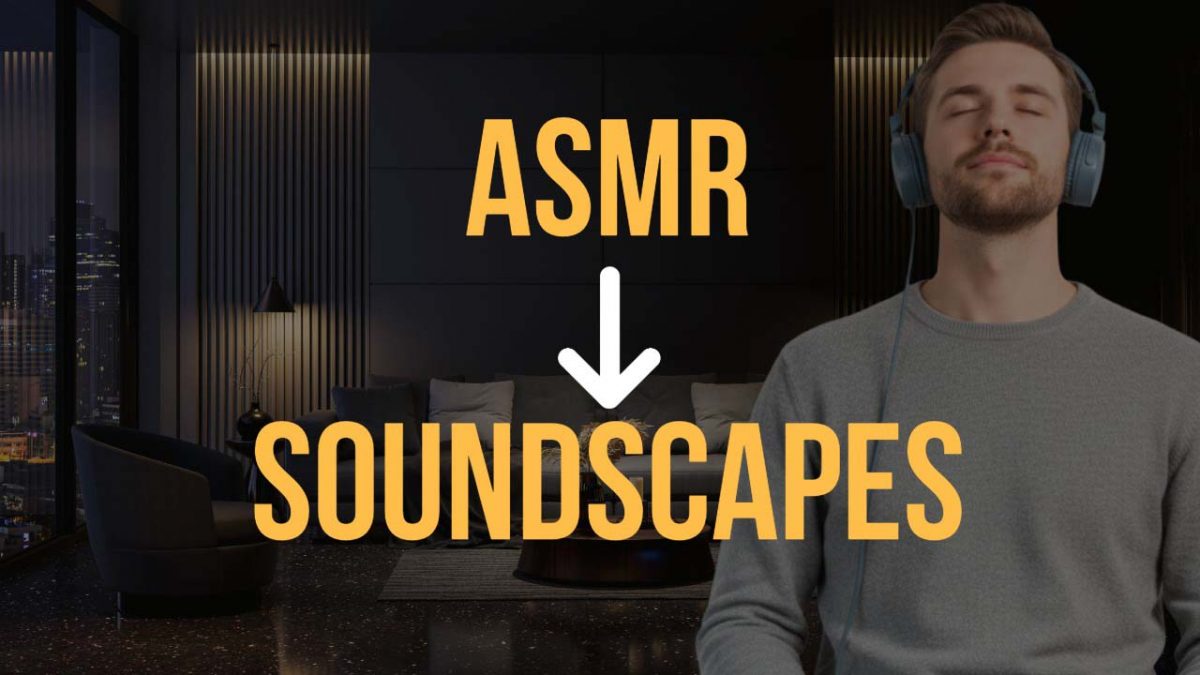 from asmr to soundscapes