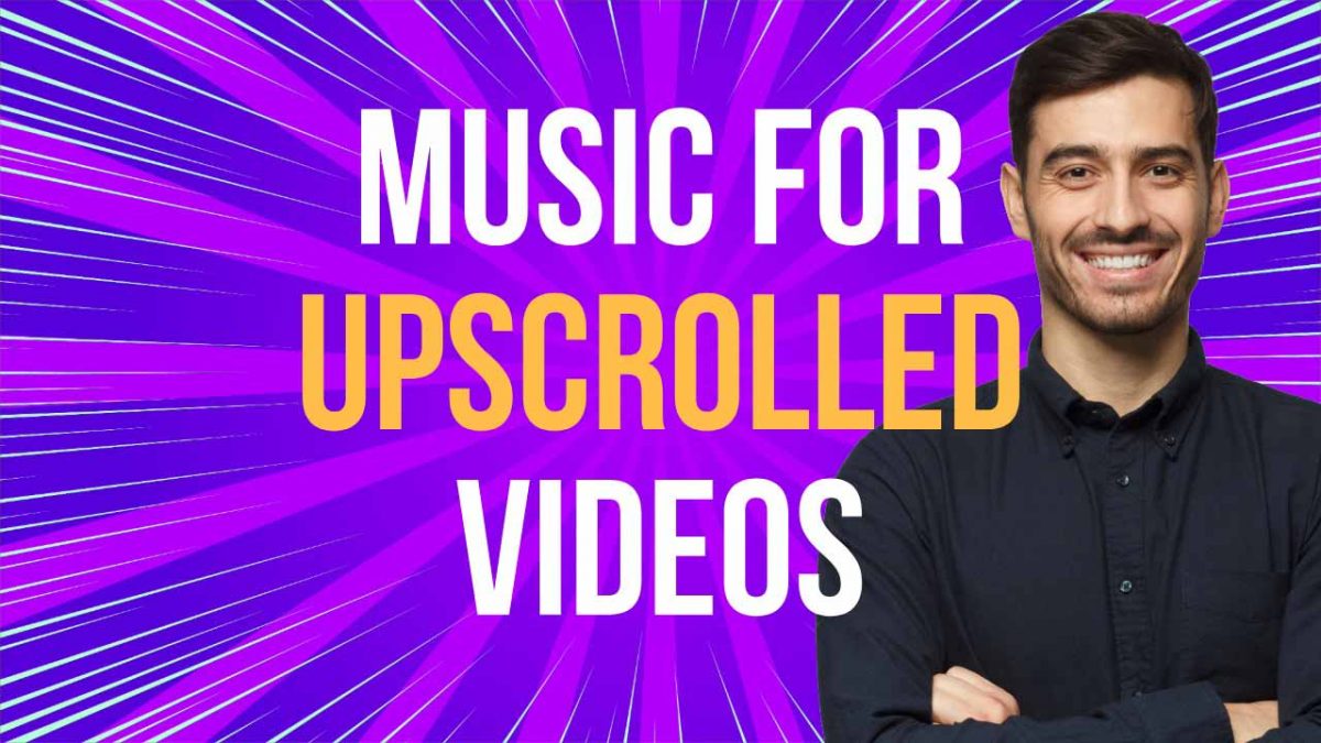 recommended music to use in upscrolled videos